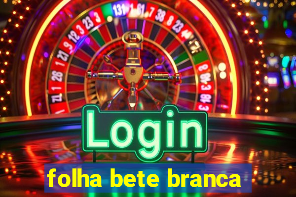 folha bete branca